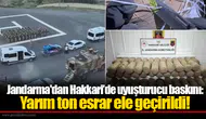 Jandarma'dan Hakkari’de uyuşturucu baskını: Yarım ton esrar ele geçirildi!