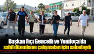 Başkan Fıçı Gencelli ve Yenifoça’da sahil düzenleme çalışmaları için sahadaydı