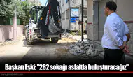 Başkan Eşki: "282 sokağı asfaltla buluşturacağız"