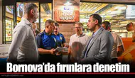 Bornova’da fırınlara denetim