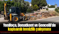 Yenifoça, Donatkent ve Gencelli’de kapsamlı temizlik çalışması