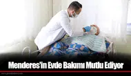 Menderes'in Evde Bakımı Mutlu Ediyor