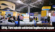 İZFAŞ,Türk lojistik sektörünü İngiltere'ye taşıyor