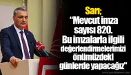 Sarı; “Mevcut imza sayısı 820. Bu imzalarla ilgili değerlendirmelerimizi önümüzdeki günlerde yapacağız"