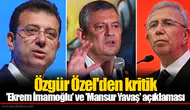 Özgür Özel'den kritik 'Ekrem İmamoğlu' ve 'Mansur Yavaş' açıklaması