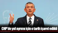 CHP'de yol ayrımı için o tarih işaret edildi