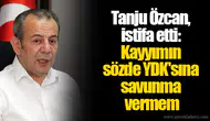 Tanju Özcan, istifa etti: Kayyımın sözde YDK'sına savunma vermem