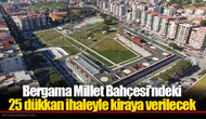 Bergama Millet Bahçesi'ndeki 25 dükkan ihaleyle kiraya verilecek