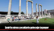 İzmirli çocuklar, kültürel mirası keşfederek şehrin tarihini öğreniyor