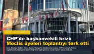 CHP'de başkanvekili krizi: Meclis üyeleri toplantıyı terk etti