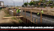 Balatçık Mahallesi'nde 350 milyon liralık altyapı yatırımı sürüyor, hedef 2027'nin ilk çeyreği