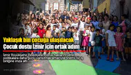 Yaklaşık bin çocuğa ulaşılacak: Çocuk dostu İzmir için ortak adım