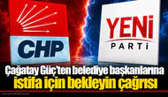 Çağatay Güç’ten belediye başkanlarına istifa için bekleyin çağrısı