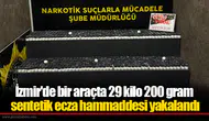 İzmir'de bir araçta 29 kilo 200 gram sentetik ecza hammaddesi yakalandı