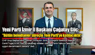 Yeni Parti İzmir İl Başkanı Çağatay Güç: "Bütün belediyeler süreçte Yeni Parti’ye katılacaktır”
