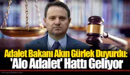 Adalet Bakanı Akın Gürlek Duyurdu: 'Alo Adalet' Hattı Geliyor