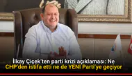 İlkay Çiçek’ten parti krizi açıklaması: Ne CHP’den istifa etti ne de YENİ Parti’ye geçiyor