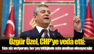 Özgür Özel, CHP’ye veda etti: Size söz veriyorum; her şey bittiğinde asla unutkan olmayacağız
