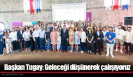 Başkan Tugay: Geleceği düşünerek çalışıyoruz