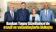 Başkan Tugay Güzelbahçe'de esnaf ve vatandaşlarla buluştu