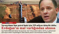 Yavuzyılmaz'dan petrol hattı için 229 milyon dolarlık iddia: Erdoğan'ın mal varlığından alınsın