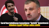 Saral'dan tutuklanan komedyene "kıytırık" benzetmesi: Gündem işgali Türkiye adına zuldür