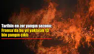 Fransa'da 2023'ün Başından Bu Yana 12 Bin 845 Yangın: 61 Bin Hektar Arazi Kül Oldu!
