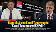 Gümrükçü’den Cemil Tugay yanıtı: “Cemil Tugay’ın yeri CHP’dir!”