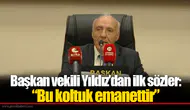 Başkan vekili Yıldız’dan ilk sözler: “Bu koltuk emanettir”
