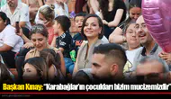 Başkan Kınay: “Karabağlar’ın çocukları bizim mucizemizdir”