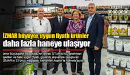 İZMAR büyüyor, uygun fiyatlı ürünler daha fazla haneye ulaşıyor