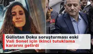 Gülistan Doku soruşturması eski Vali Sonel için ikinci tutuklama kararını getirdi