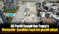 AK Partili Saygılı'dan Tugay'a Mavişehir- Şemikler taşıt üst geçidi çıkışı!