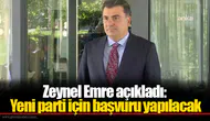 Zeynel Emre açıkladı: Yeni parti için başvuru yapılacak