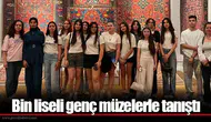 Bin liseli genç müzelerle tanıştı