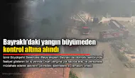 Bayraklı’daki yangın büyümeden kontrol altına alındı
