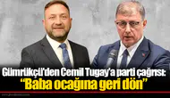 Gümrükçü'den Cemil Tugay'a parti çağrısı: “Baba ocağına geri dön”