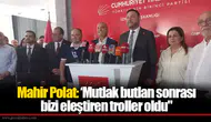 Mahir Polat: ‘Mutlak butlan sonrası bizi eleştiren troller oldu"