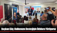Başkan Güç: Halkımızın Desteğiyle İktidara Yürüyoruz