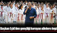 Başkan Eşki’den gençliği koruyan ailelere övgü