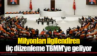 Milyonları ilgilendiren üç düzenleme TBMM'ye geliyor