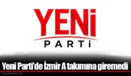 Yeni Parti’de İzmir A takımına giremedi