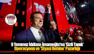 9 Temmuz İddiası: İmamoğlu'na 'Gizli Tanık' Operasyonu ve 'Siyasi Rehine' Pazarlığı