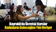 Bayraklı’da Ücretsiz Kurslar Kadınların Geleceğine Yön Veriyor