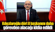 Kılıçdaroğlu dört il başkanını daha görevden alacağı iddia edildi