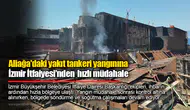 Aliağa'dakiyakıt tankeri yangınınaİzmir İtfaiyesi’nden hızlı müdahale