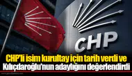 CHP'li isim kurultay için tarih verdi ve Kılıçdaroğlu'nun adaylığını değerlendirdi