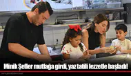 Minik Şefler mutfağa girdi, yaz tatili lezzetle başladı!