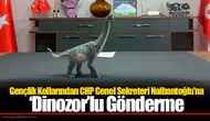 Gençlik Kollarından CHP Genel Sekreteri Nalbantoğlu’na ‘Dinozor’lu Gönderme