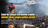 İzmir'de sanayi sitesindeki çöplük alanda çıkan yangın endişe yarattı